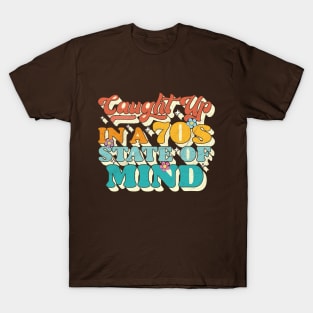 Caught Up In A 70s State Of Mind T-Shirt